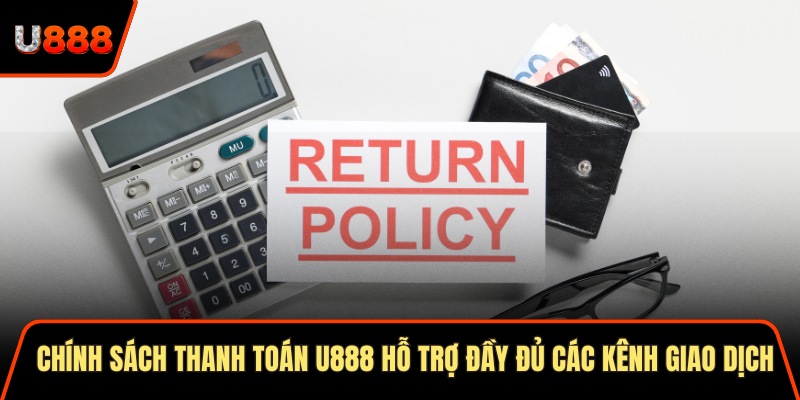 Chính sách thanh toán U888 hỗ trợ đầy đủ các kênh giao dịch