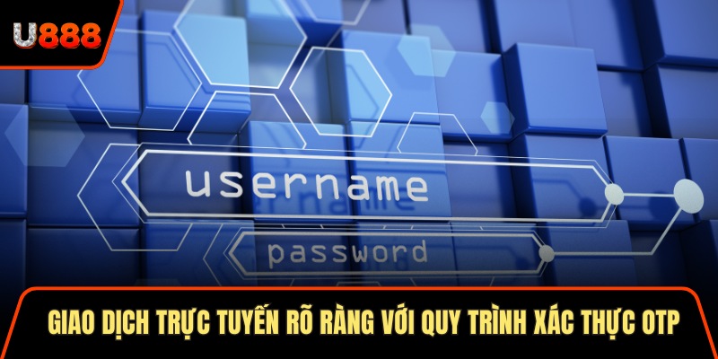 Giao dịch trực tuyến rõ ràng với quy trình xác thực OTP